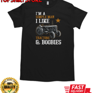 I'm A Simple Man I Like Tractor And Boobies T-Shirt Classic Men's T-shirt