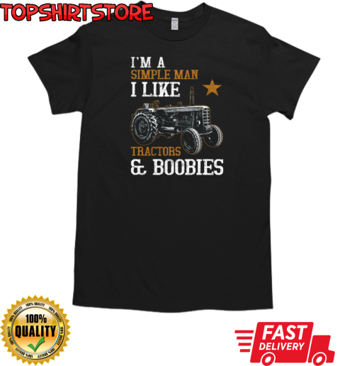 I'm A Simple Man I Like Tractor And Boobies T-Shirt Classic Men's T-shirt