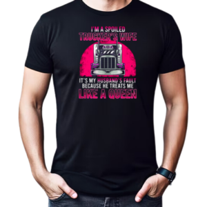 I'm A Spoiled Trucker's Wife He Treats Me Like A Queen T-Shirt Classic Men's T-shirt