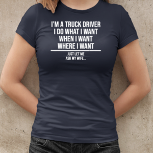 I'm A Truck Driver I Do What I Want Trucker T-Shirt Classic Women's T-shirt