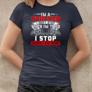 I'm A Truck Driver I Don't Stop Trucker T-Shirt Classic Women's T-shirt