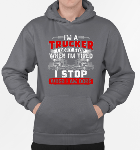 I'm A Truck Driver I Don't Stop Trucker T-Shirt Unisex Hoodie