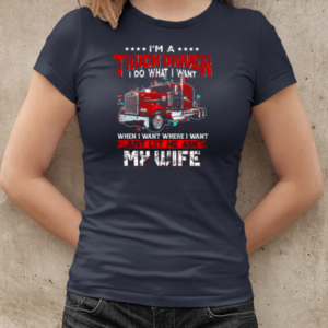 I'm A Trucker Driver I Do What I Want T-Shirt Classic Women's T-shirt