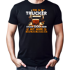 I'm A Trucker I Fear God And My Wife You Are Neither T-Shirt Classic Men's T-shirt