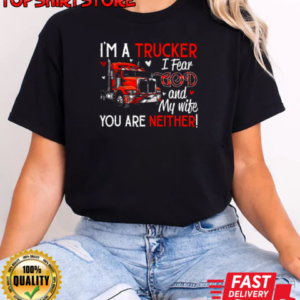 I'm A Trucker I Fear God My Wife You Are Neither T-Shirt Classic Women's T-shirt