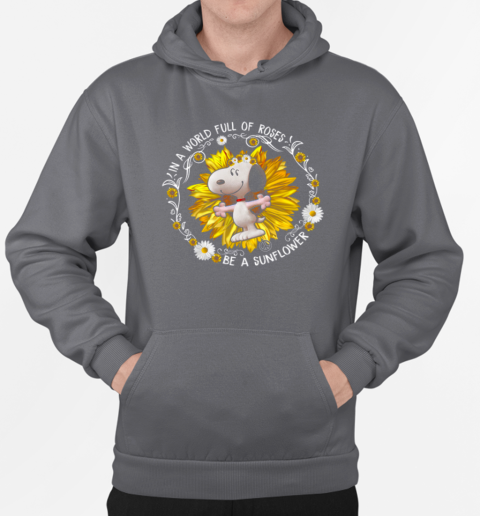 I'm A World Full Of Roses Snoopy Be A Sunflower T-Shirt Unisex Hoodie