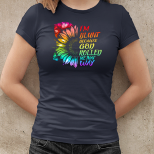 I'm Blunt Because God Rolled Me That Way Sunflower T-Shirt Classic Women's T-shirt