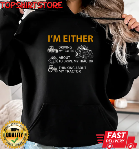 I'm Either Tractor T-Shirt Unisex Hoodie