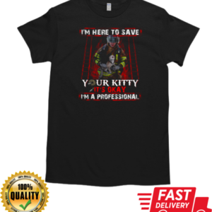 I'm Here To Save Your Kitty Firefighter T-Shirt Classic Men's T-shirt