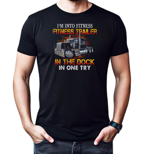 I'm Into Fitness Fitness Trailer In The Dock In One Try T-Shirt Classic Men's T-shirt