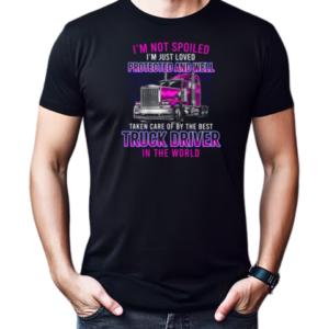 I'm Just Loved Protected And Well Taken Care Of By The Best Trucker T-Shirt Classic Men's T-shirt