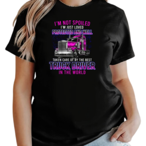 I'm Just Loved Protected And Well Taken Care Of By The Best Trucker T-Shirt Classic Women's T-shirt