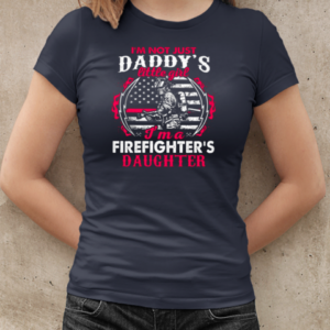 I'm Not Just A Daddy Little Girl I'm A Firefighter Daughter Firefighter T-Shirt Classic Women's T-shirt