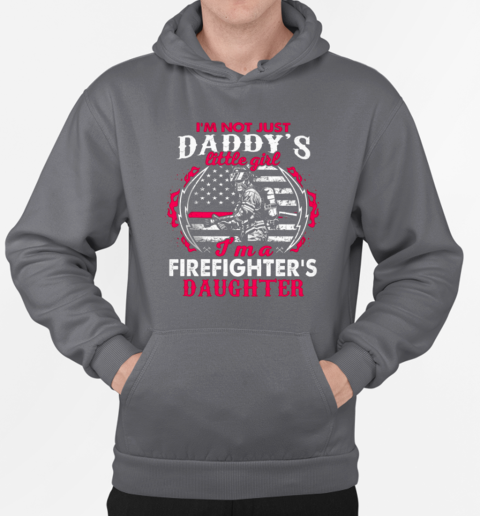 I'm Not Just A Daddy Little Girl I'm A Firefighter Daughter Firefighter T-Shirt Unisex Hoodie