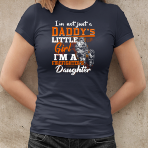 I'm Not Just A Daddy's Little Girl I'm A Firefighter's Daughter Firefighter T-Shirt Classic Women's T-shirt