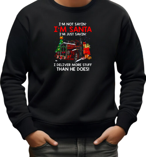 I'm Not Sayin' I'm Just Savin' I deliver More Stuff Than He Does T-Shirt Unisex Sweatshirt