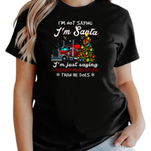 I'm Not Sayin' I'm Just Savin' I deliver More Stuff Than He Does Trucker T-Shirt Classic Women's T-shirt