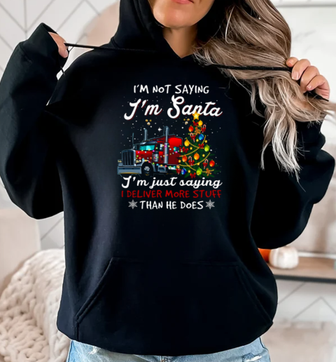 I'm Not Sayin' I'm Just Savin' I deliver More Stuff Than He Does Trucker T-Shirt Unisex Hoodie