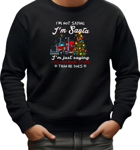 I'm Not Sayin' I'm Just Savin' I deliver More Stuff Than He Does Trucker T-Shirt Unisex Sweatshirt