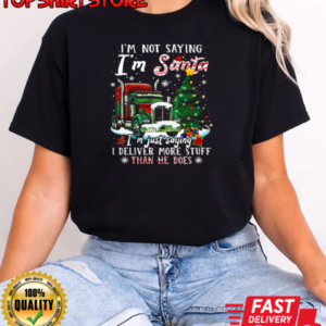 I'm Not Saying I'm Santa Deliver More Stuff Than He Does Funny Christmas Trucker T-Shirt Classic Women's T-shirt