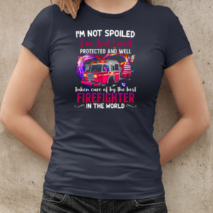 I'm Not Spoiled I'm Just Loved Protected And Well Taken Care Of By Firefighter T-Shirt Classic Women's T-shirt