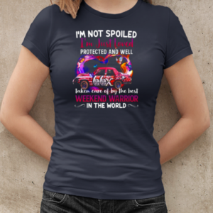 I'm Not Spoiled I'm Just Loved Protected And Well Taken Care Of By The Best Weekend Warrior In The World T-Shirt Classic Women's T-shirt