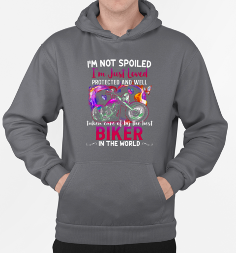 I'm Not Spoiled Just Loved Protected By The Best Biker T-Shirt Unisex Hoodie