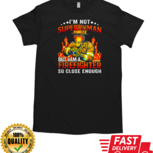 I'm Not SuperHuman But I Am A Firefighter So Close Enough T-Shirt Classic Men's T-shirt