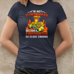 I'm Not SuperHuman But I Am A Firefighter So Close Enough T-Shirt Classic Women's T-shirt