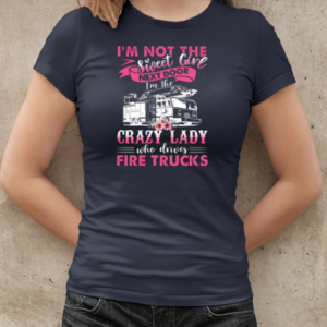 I'm Not The Sweet Girl Next Door I'm The Crazy Lady Who Drives Fire Trucks T-Shirt Classic Women's T-shirt