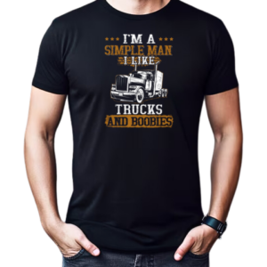 I'm Simple Man I Like Trucks And Boobies Trucker T-Shirt Classic Men's T-shirt