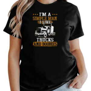 I'm Simple Man I Like Trucks And Boobies Trucker T-Shirt Classic Women's T-shirt