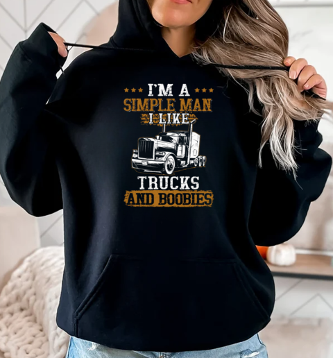 I'm Simple Man I Like Trucks And Boobies Trucker T-Shirt Unisex Hoodie