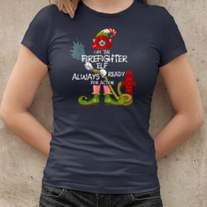 I'm The Firefighter Elf Always Ready For Action T-Shirt Classic Women's T-shirt