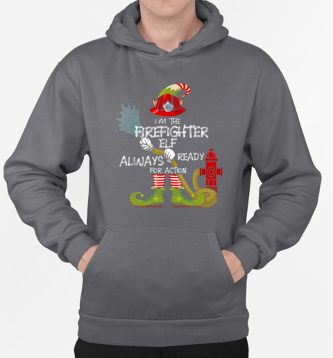 I'm The Firefighter Elf Always Ready For Action T-Shirt Unisex Hoodie