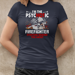 I'm The Psychotic Firefighter Everyone Warned You About T-Shirt Classic Women's T-shirt