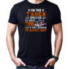 I'm The Truck Driver To Save Time Let's Just Assume I'm Always Right T-Shirt Classic Men's T-shirt