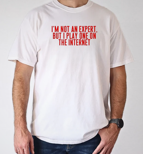 I'm not an expert but I play one on the internet classic T-Shirt Classic Men's T-shirt