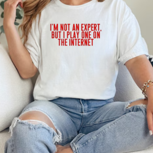 I'm not an expert but I play one on the internet classic T-Shirt Classic Women's T-shirt