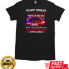 I'm not spoiled I'm just loved protected and well taken care of by the best weekend warrior in the world T-Shirt Classic Men's T-shirt