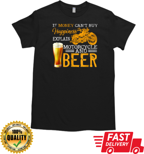 If Money Can't By Happiness Explain Motorcycle And Beer T-Shirt Classic Men's T-shirt