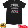 If The Wheels Ain't Turning Trucker T-Shirt Classic Men's T-shirt