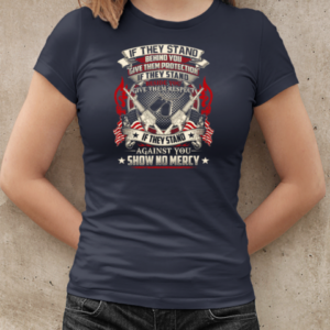 If They Stand Behind You Give Them Protection If They Stand Beside You Give Them Respect If They Stand Against You Show No Mercy T-Shirt Classic Women's T-shirt