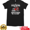 If Truck Driving Was Easy Dispatchers Would Do It T-Shirt Classic Men's T-shirt