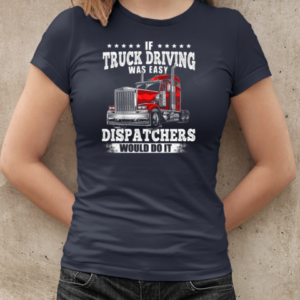 If Truck Driving Was Easy Dispatchers Would Do It T-Shirt Classic Women's T-shirt