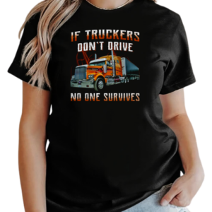 If Truckers Don't Drive No One Survives T-Shirt Classic Women's T-shirt