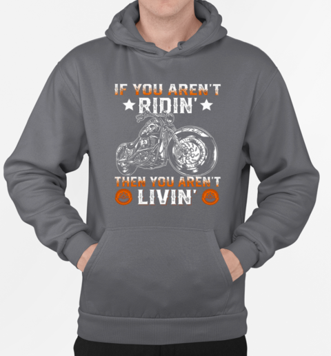 If You Aren't Ridin Then You Aren't Livin Funny Biker T-Shirt Unisex Hoodie