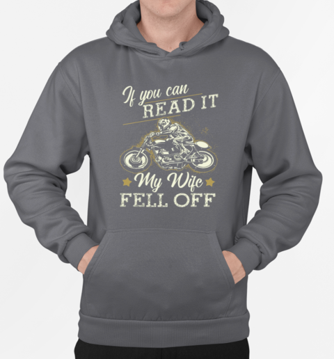 If You Can Read It My Wife Fell Off Funny Motorcycle T-Shirt Unisex Hoodie