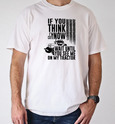 If You Think I'm Cute Now Wait Until See Tractor T-Shirt Classic Men's T-shirt