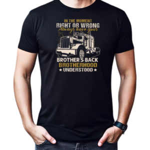 In The Moment Right Or Wrong Always Have Your Brother Back Brotherhood Understood T-Shirt Classic Men's T-shirt